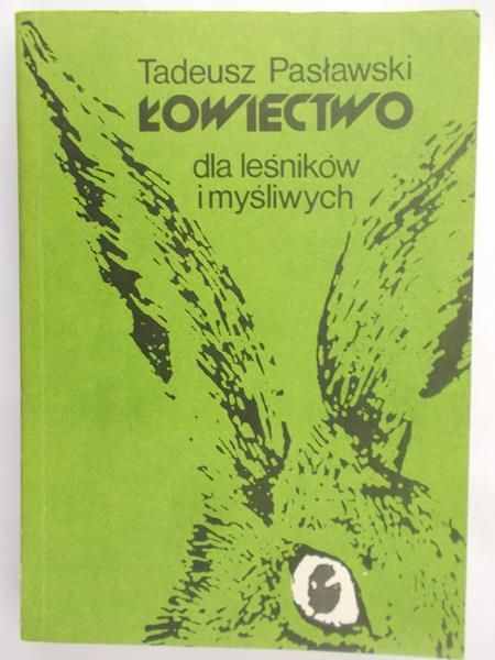 Pasławski Tadeusz - Łowiectwo dla leśników i myśliwych