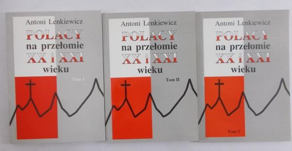 Lenkiewicz Antoni - Polacy na przełomie XX i XXI wieku. Tom I,II,V