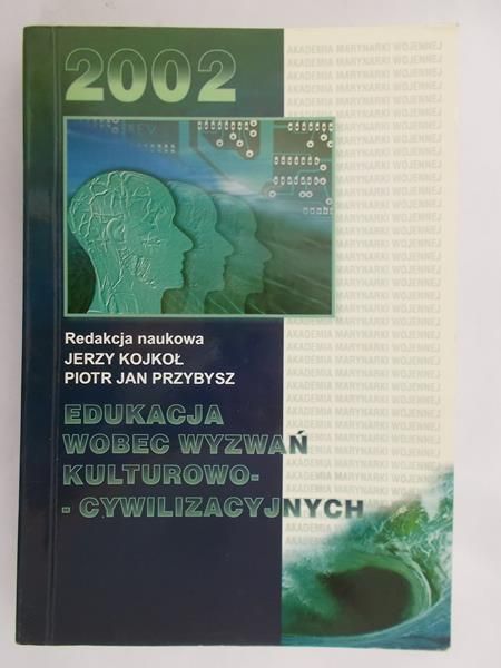 Kojkoł Jerzy (red.) - Edukacja wobec wyzwań kulturowo – cywilizacyjnych
