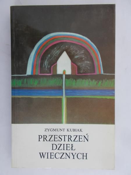 Kubiak Zygmunt - Przestrzeń dzieł wiecznych