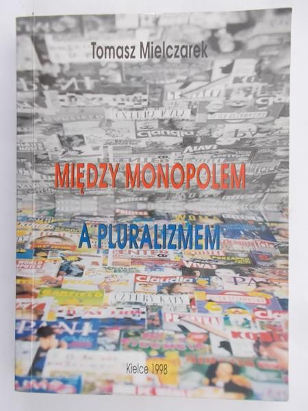 Mielczarek Tomasz - Między monopolem a pluralizmem