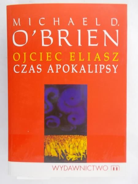 O'Brien Michael D. - Ojciec Eliasz. Czas apokalipsy