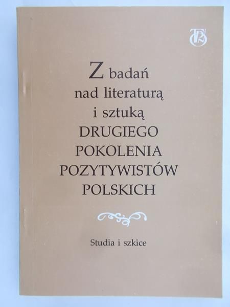 Piasecki Zdzisław (red.) - Z badań nad literaturą i sztuką drugiego pokolenia pozytywistów Polskich