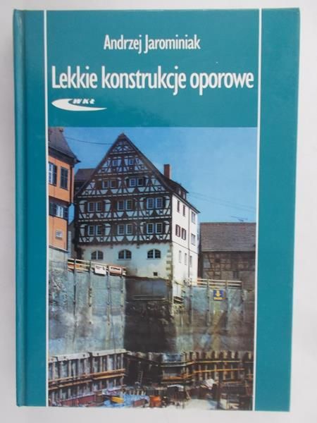 Jarominiak Andrzej - Lekkie konstrukcje oporowe
