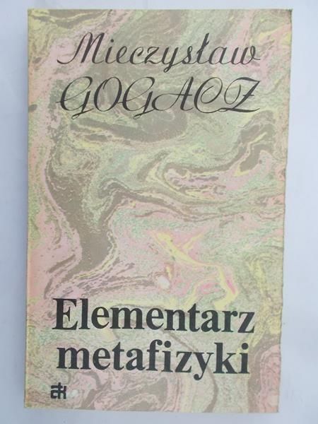 Gogacz Mieczysław - Elementarz metafizyki