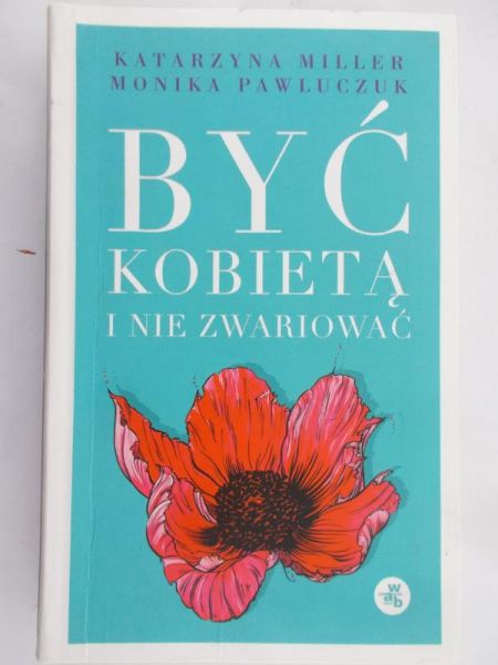 Miller Katarzyna - Być kobietą i nie zwariować