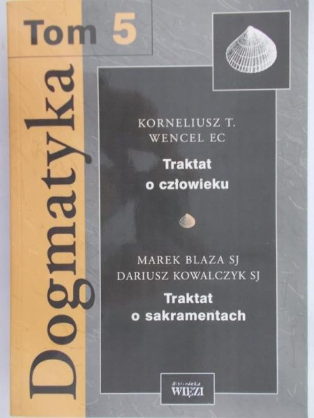 Adamiak Elżbieta (red.) - Dogmatyka. Tom 5 Traktat o człowieku. Traktat o sakramentach