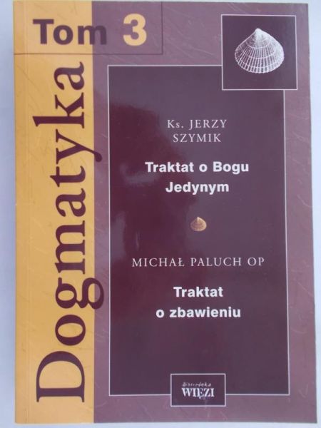 Adamiak Elżbieta (red.) - Dogmatyka. Tom 3 Traktat o Bogu Jedynym. Traktat o zbawieniu
