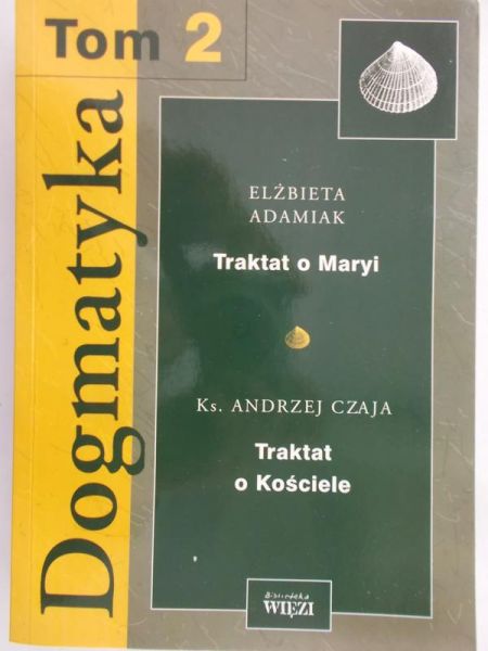 Adamiak Elżbieta (red.) - Dogmatyka. Tom 2 Traktat o Maryi. Traktat o Kościele