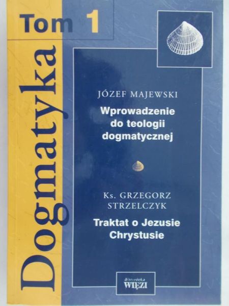 Adamiak Elżbieta (red.) - Dogmatyka. Tom 1 Wprowadzenie do teologii dogmatycznej. Traktat o Jezusie Chrystusie