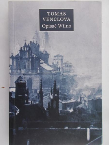 Venclova Tomas - Opisać Wilno