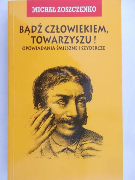 Zoszczenko Michał - Bądź człowiekiem, towarzyszu!