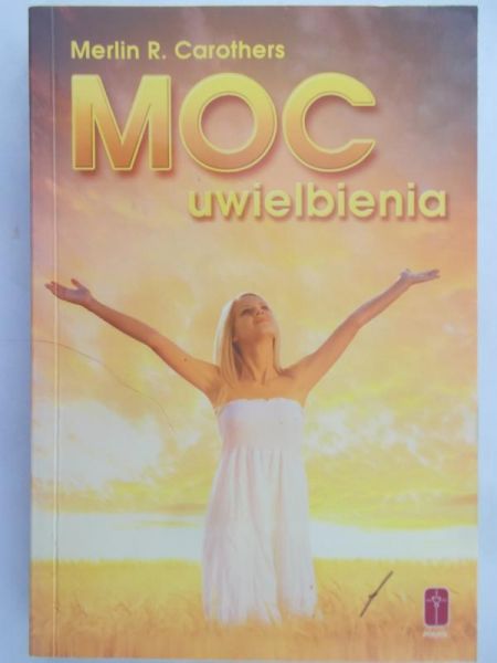 Carothers Merlin R. - Moc uwielbienia