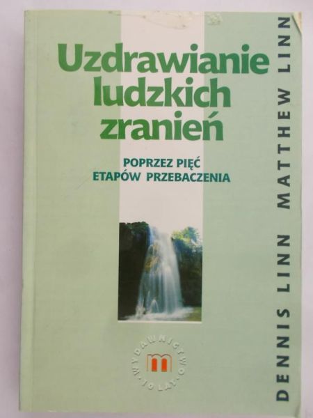 Linn Dennis - Uzdrawianie ludzkich zranień poprzez pięć etapów przebaczania