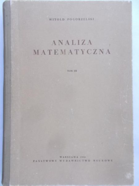 Pogorzelski Witold - Analiza matematyczna, tom III
