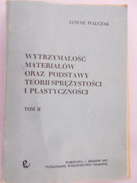 Walczak Janusz - Wytrzymałość materiałów oraz podstawy teorii sprężystości i plastyczności