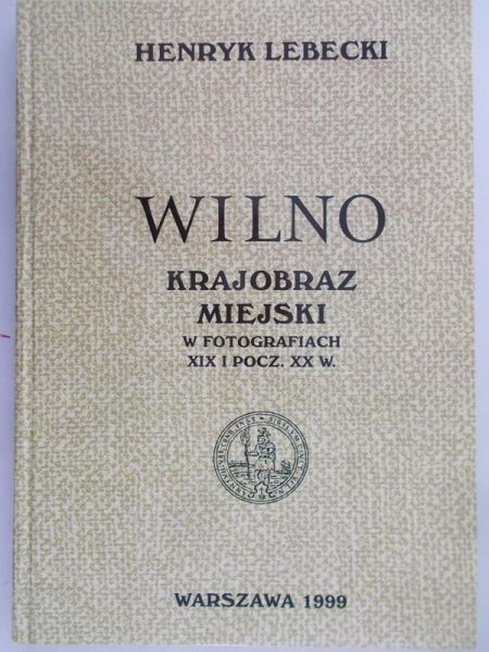 Lebecki Henryk- Wilno - krajobraz miejski w fotografiach