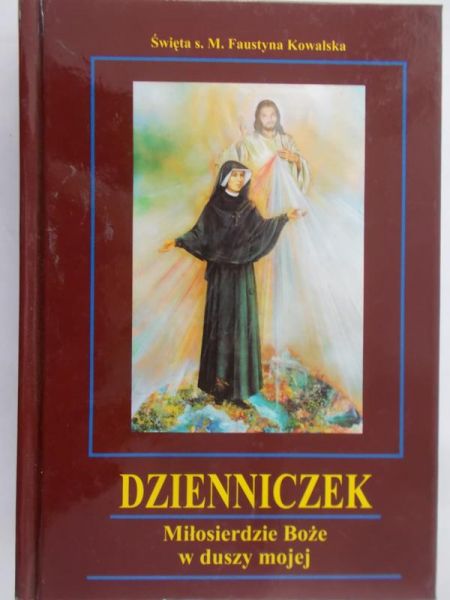Kowalska Faustyna - Dzienniczek. Miłosierdzie Boże w duszy mojej