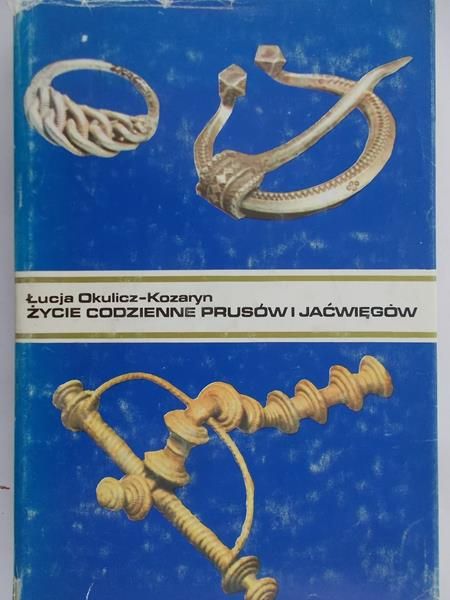 Okulicz-Kozaryn Łucja - Życie codzienne Prusów i Jaćwięgów