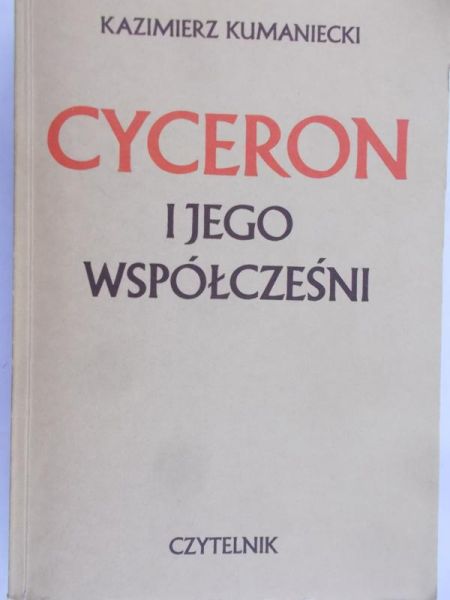 Kumaniecki Kazimierz  -  Cyceron i jego współcześni