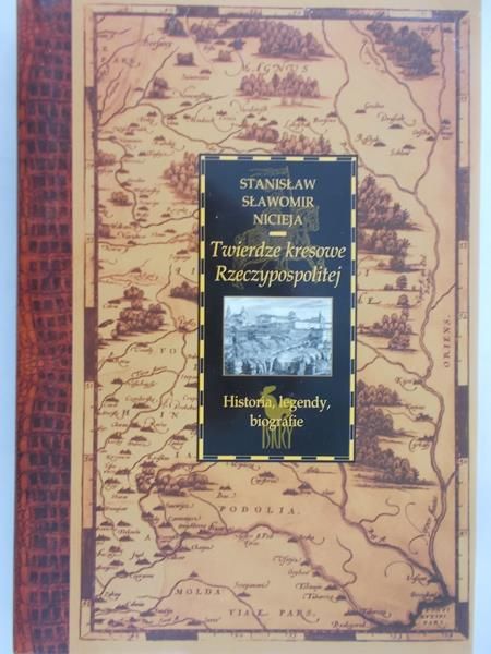 Nicieja Stanisław Sławomir - Twierdze kresowe Rzeczypospolitej