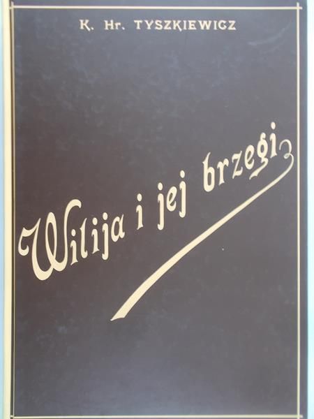Tyszkiewicz K. Hr. - Wilija i jej brzegi