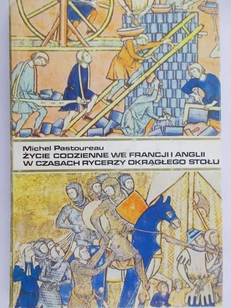 Pastoureau Michel - Życie codzienne we Francji i Anglii w czasach rycerzy Okrągłego Stołu