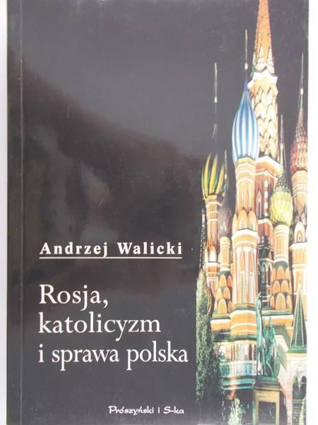 Walicki Andrzej - Rosja, katolicyzm i sprawa polska