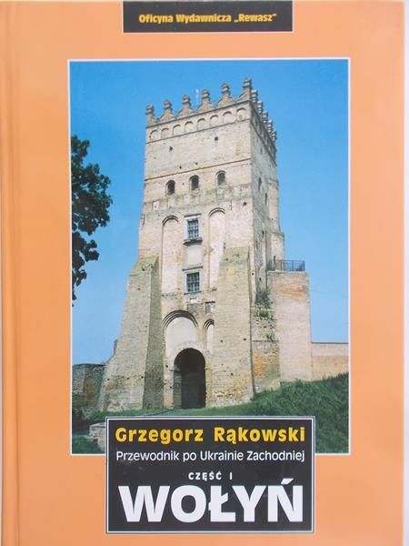 Rąkowski Grzegorz- Przewodnik po Ukrainie Zachodniej, część I- Wołyń