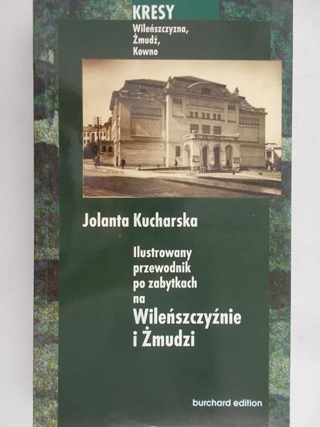 Kucharska Jolanta - Ilustrowany przewodnik po zabytkach na Wileńszczyźnie i Żmudzi