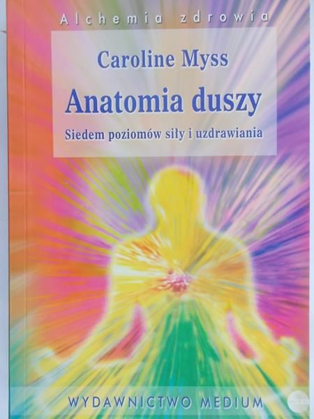 Myss Caroline - Anatomia duszy. Siedem poziomów siły i uzdrawiania