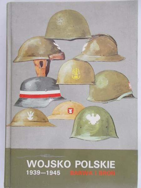 Bielecki Zygmunt - Wojsko Polskie 1939 – 1945. Barwa i broń
