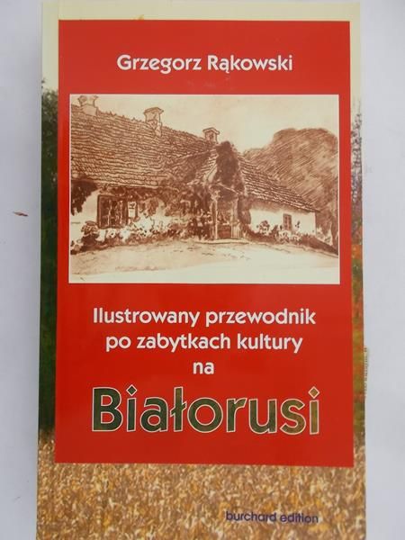 Rąkowski Grzegorz - Ilustrowany przewodnik po zabytkach kultury na Białorusi