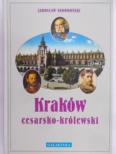 Skowroński Jarosław - Kraków cesarsko-królewski