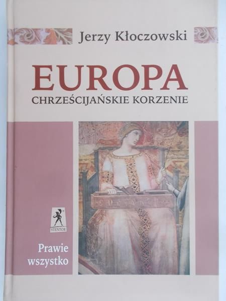 Kłoczowski Jerzy - Europa. Chrześcijańskie korzenie