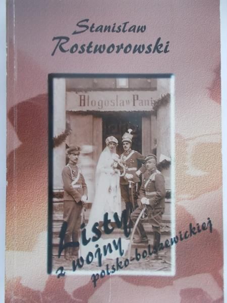 Rostworowski Stanisław - Listy z wojny polsko-bolszewskiej