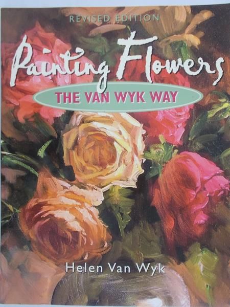 Van Wyk Helen - Paintig Flowers. The Van Wyk Way