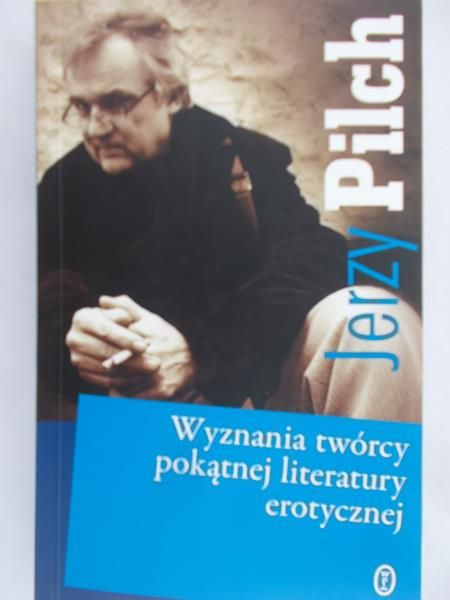 Pilch Jerzy - Wyznania twórcy pokątnej literatury erotycznej