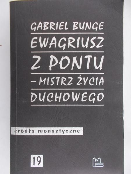 Bunge Gabriel - Ewagriusz z Pontu – mistrz życia duchowego