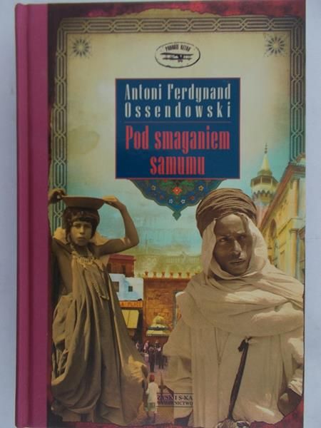 Ossendowski Antoni Ferdynand - Pod smaganiem samumu