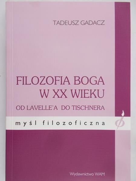 Gadacz Tadeusz - Filozofia Boga w XX wieku