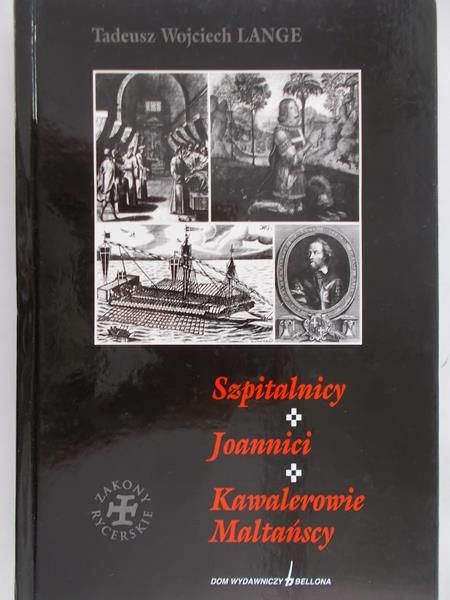 Lange Tadeusz Wojciech - Szpitalnicy. Joannici. Kawalerowie Maltańscy