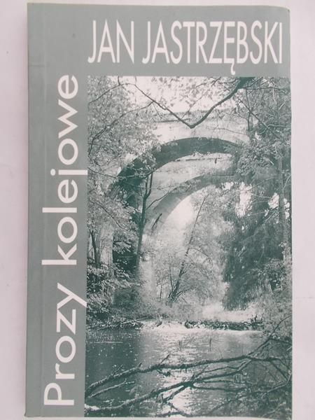 Jastrzębski Jan - Prozy kolejowe