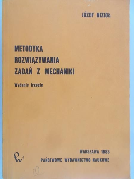 Nizioł Józef - Metodyka rozwiązywania zadań z mechaniki