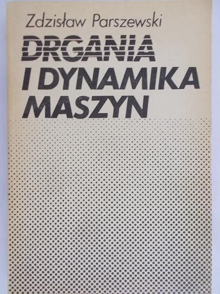 Parszewski Zdzisław - Drgania i dynamika maszyn
