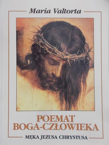 Valtorta Maria - Poemat Boga-Człowieka. Męka Jezusa Chrystusa