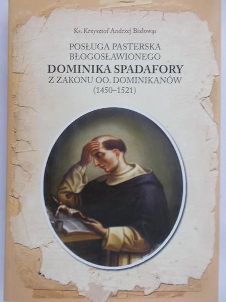 Białowąs Krzysztof Andrzej - Posługa pasterska błogosławionego Dominika Spadafory z zakonu oo. Dominikanów (1450-1521)