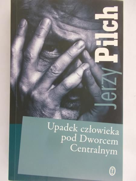 Pilch Jerzy - Upadek człowieka pod Dworcem Centralnym