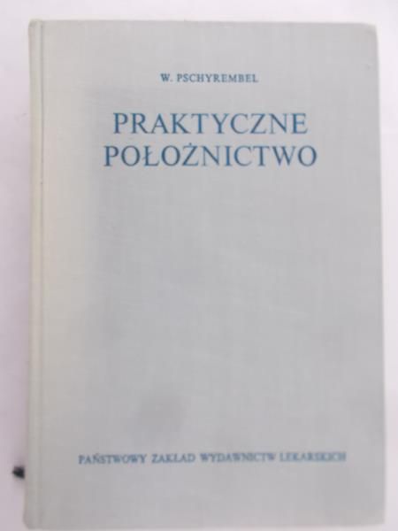 Pschyrembel Willibald - Praktyczne położnictwo i operacje położnicze