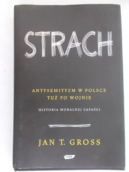 Gross Jan T. - Strach. Antysemityzm w Polsce tuż po wojnie